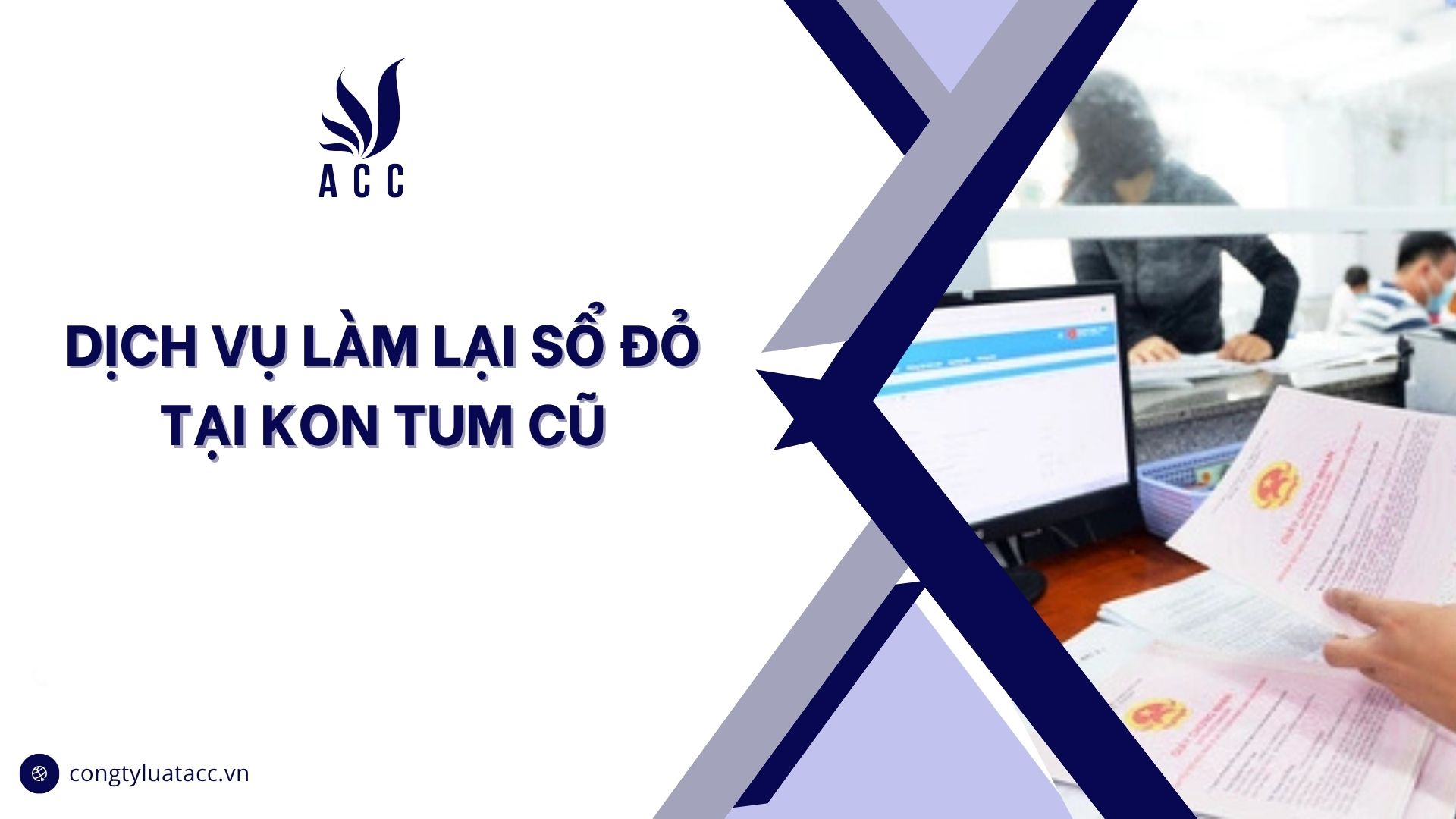 Dịch vụ làm lại sổ đỏ tại Kon Tum cũ