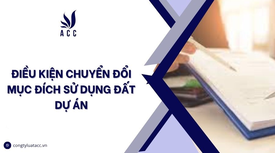 Điều kiện chuyển đổi mục đích sử dụng đất dự án