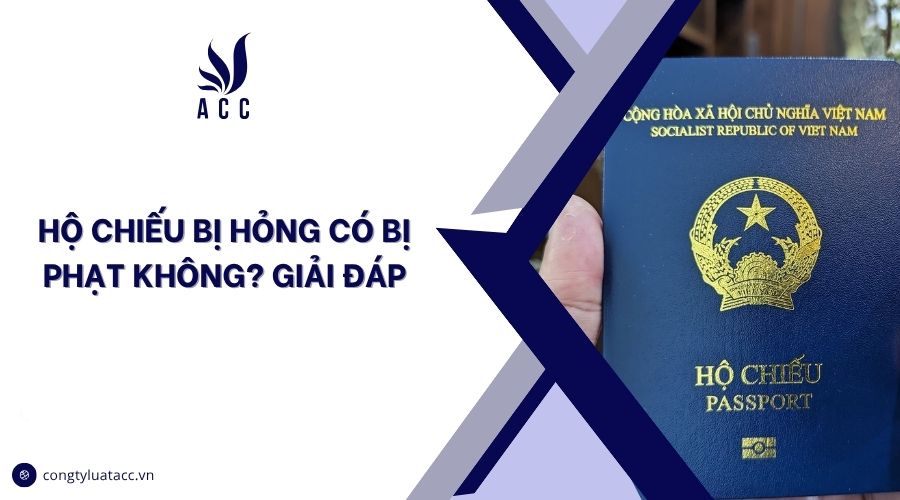 Hộ chiếu bị hỏng có bị phạt không? Giải đáp