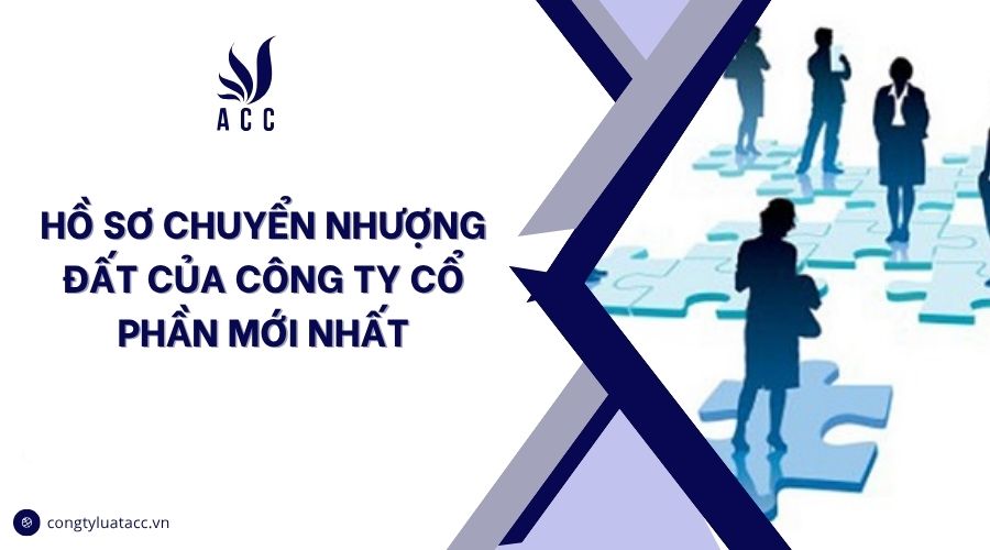 Hồ sơ chuyển nhượng đất của công ty cổ phần mới nhất