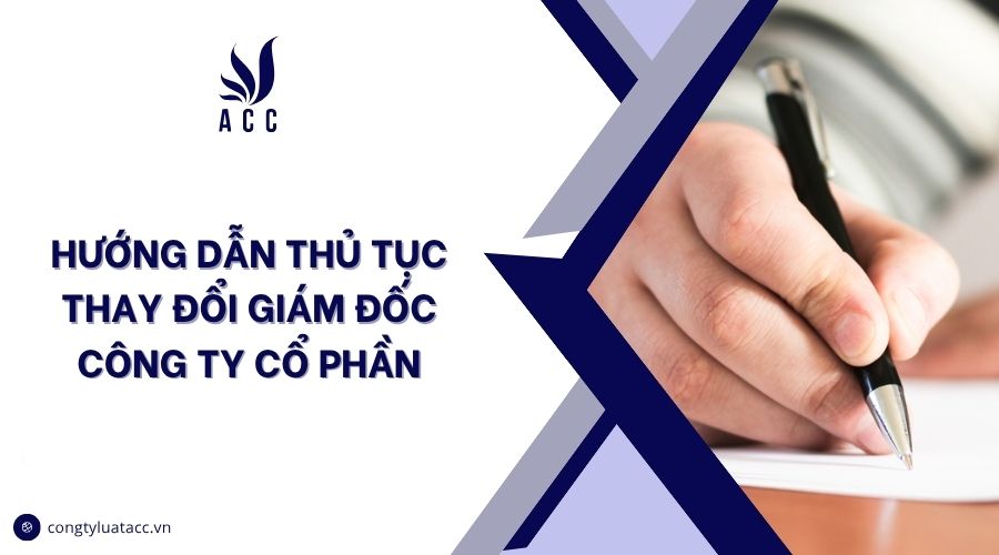 Hướng dẫn thủ tục thay đổi giám đốc công ty cổ phần