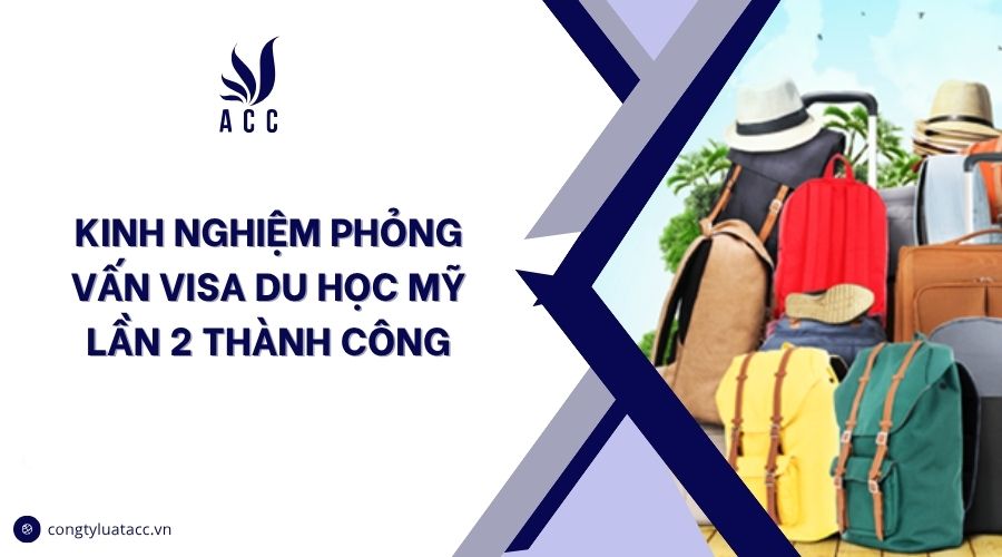 Kinh nghiệm phỏng vấn visa du học Mỹ lần 2 thành công
