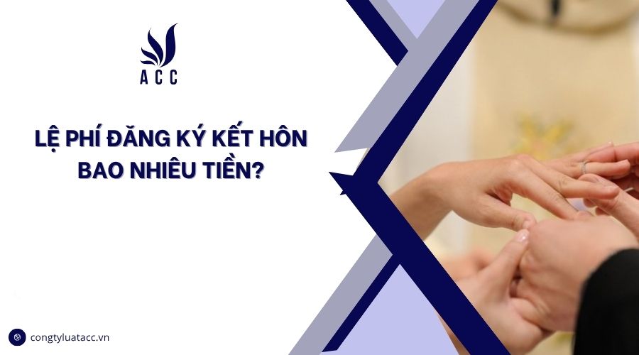 Lệ phí đăng ký kết hôn bao nhiêu tiền?