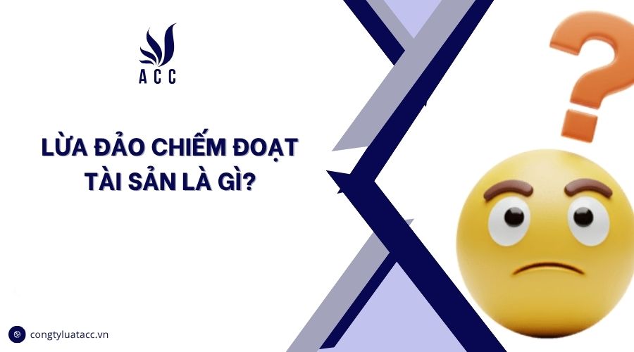 Lừa đảo chiếm đoạt tài sản là gì?