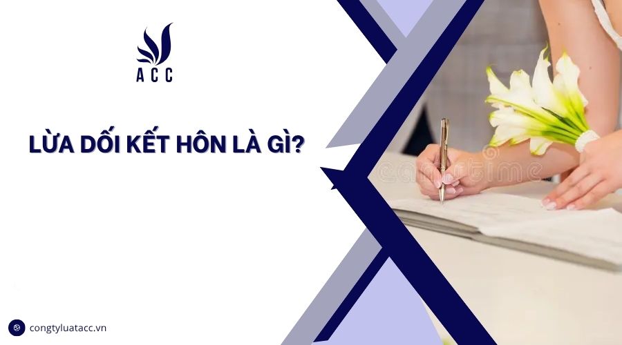 Lừa dối kết hôn là gì?