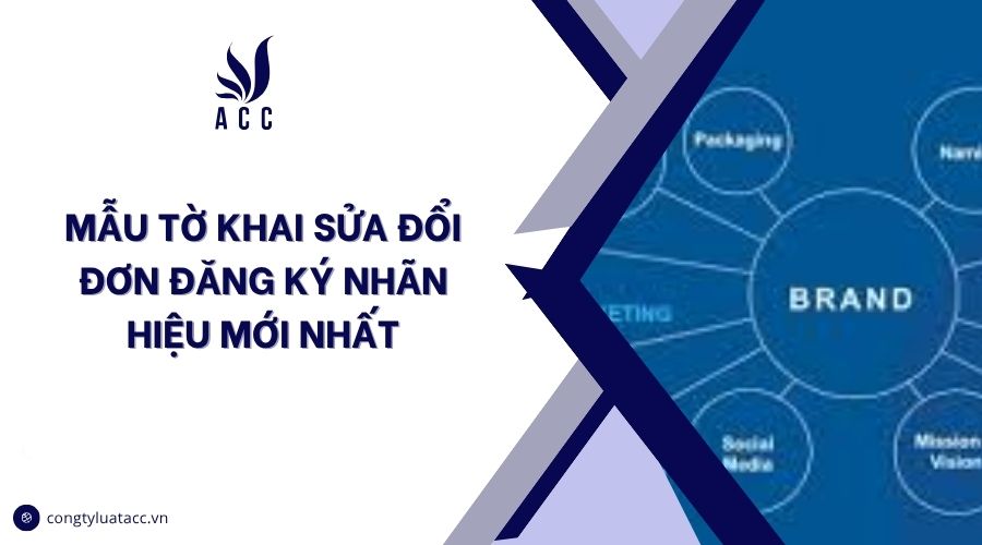 Mẫu tờ khai sửa đổi đơn đăng ký nhãn hiệu​ mới nhất