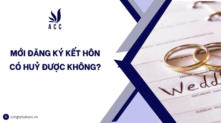 Mới đăng ký kết hôn có huỷ được không?