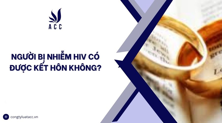 Người bị nhiễm HIV có được kết hôn không?