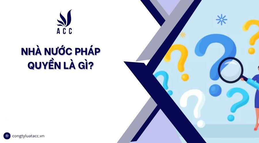 Nhà nước pháp quyền là gì?