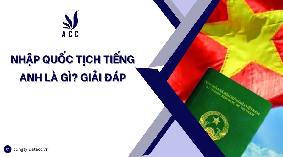 Nhập quốc tịch Tiếng Anh là gì? Giải đáp