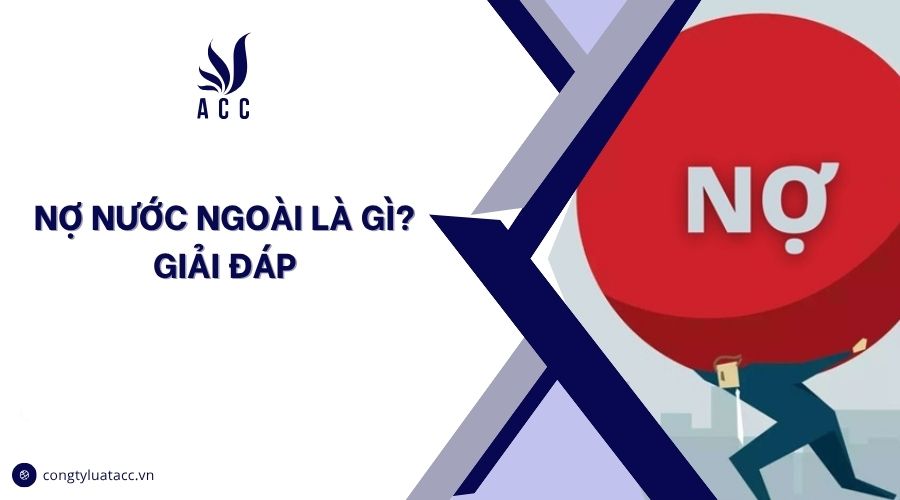 Nợ nước ngoài là gì? Giải đáp