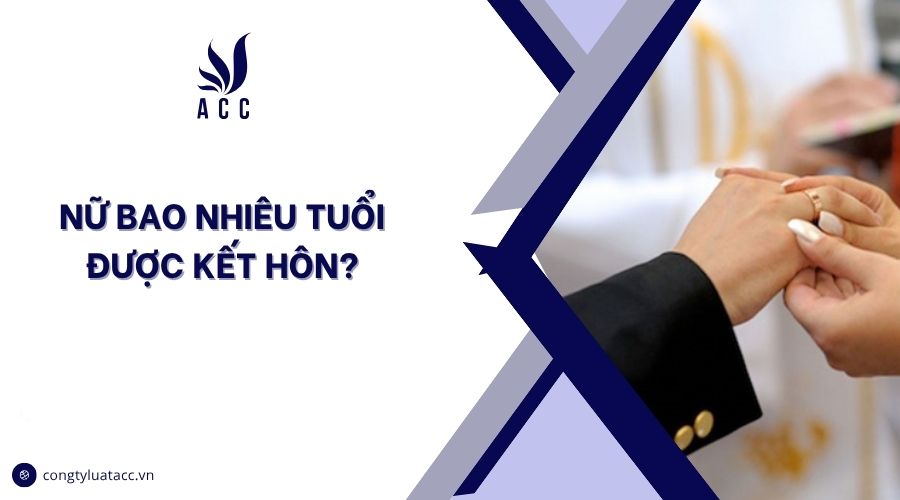 Nữ bao nhiêu tuổi được kết hôn?