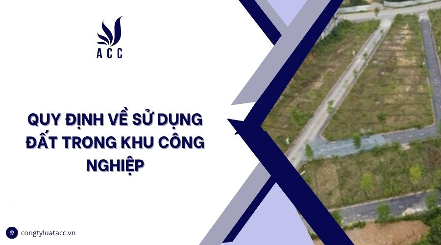 Quy định về sử dụng đất trong khu công nghiệp