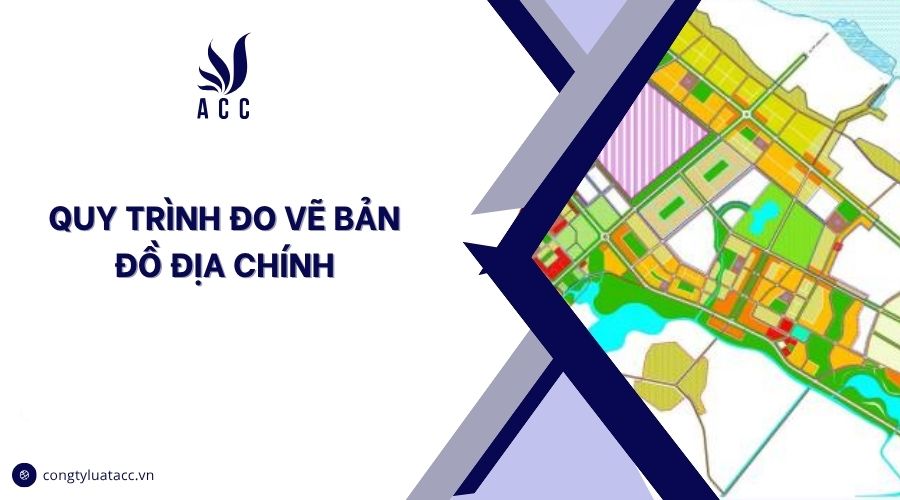 Quy trình đo vẽ bản đồ địa chính