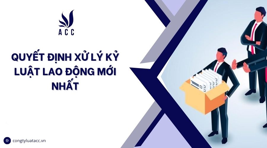 Quyết định xử lý kỷ luật lao động mới nhất