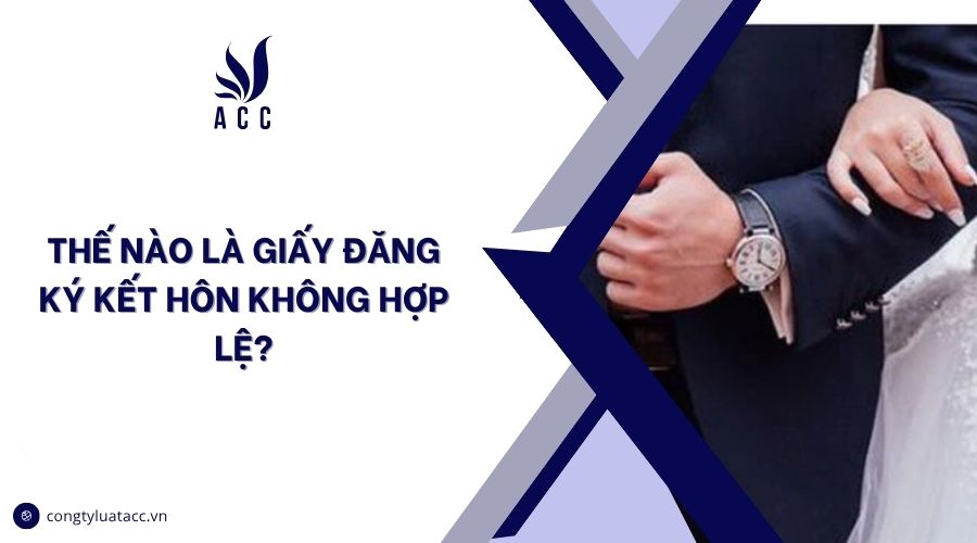 Thế nào là giấy đăng ký kết hôn không hợp lệ?