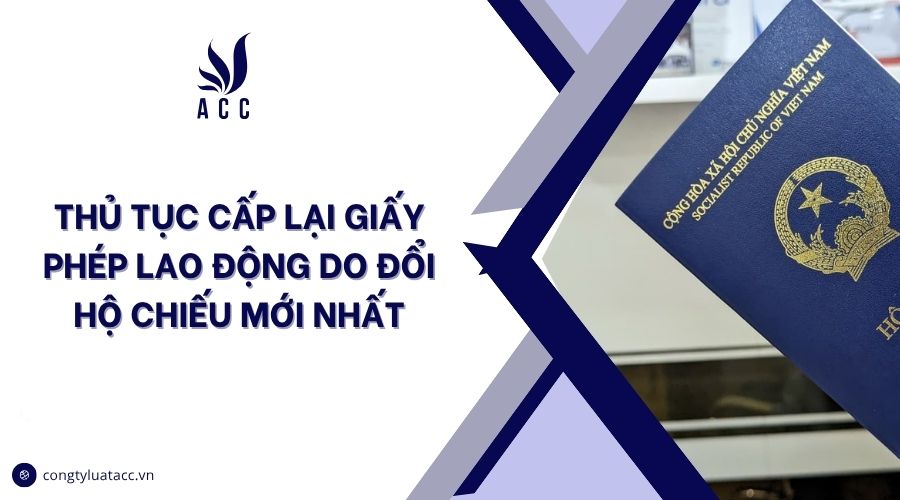 Thủ tục cấp lại giấy phép lao động do đổi hộ chiếu mới nhất