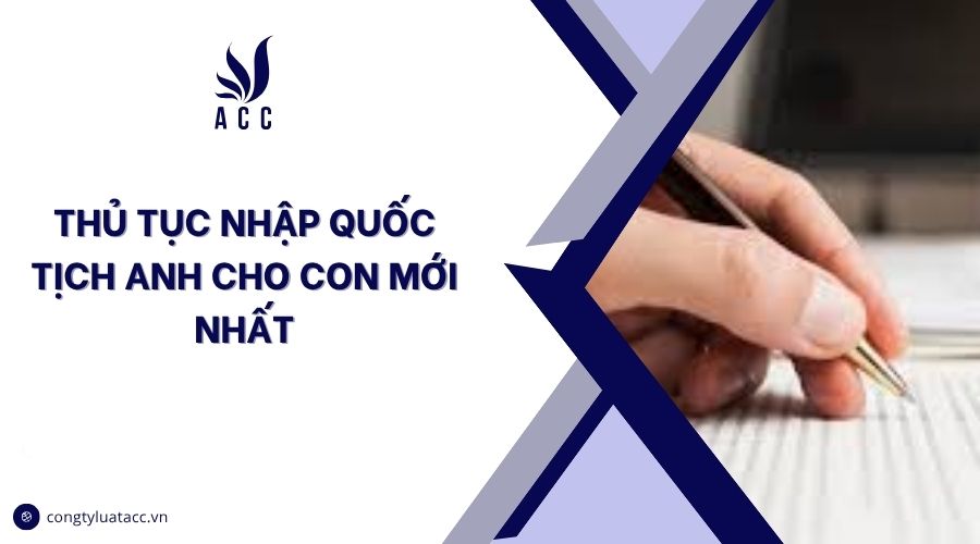 Thủ tục nhập quốc tịch Anh cho con mới nhất