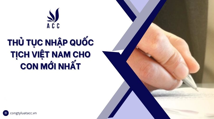 Thủ tục nhập quốc tịch Việt Nam mới nhất