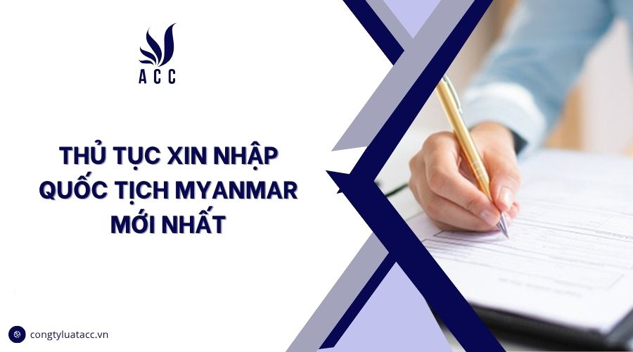 Thủ tục xin nhập quốc tịch Myanmar mới nhất