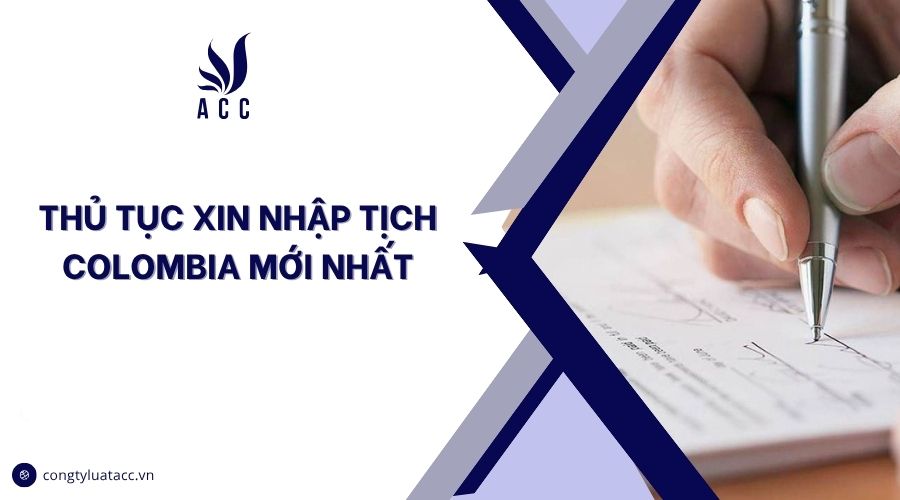 Thủ tục xin nhập tịch Colombia mới nhất