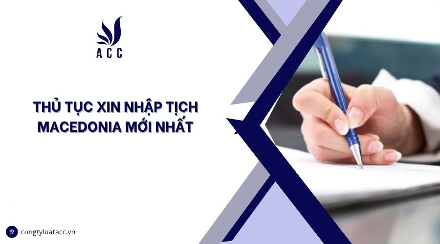 Thủ tục xin nhập tịch Macedonia mới nhất