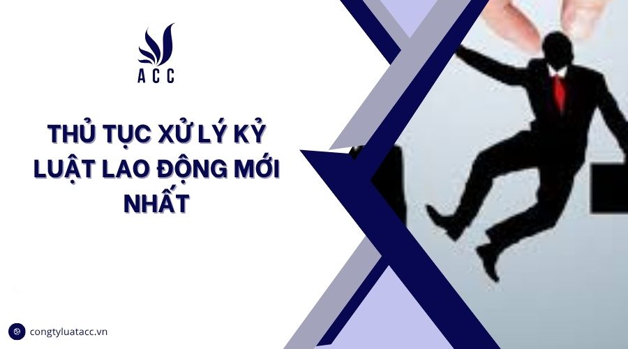 Thủ tục xử lý kỷ luật lao động mới nhất