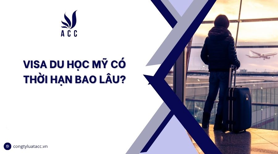 Visa du học Mỹ có thời hạn bao lâu?