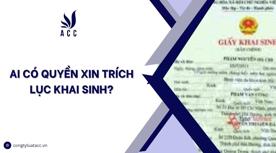 Ai có quyền xin trích lục khai sinh?