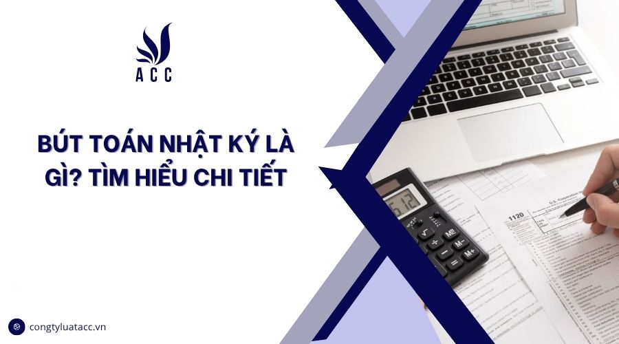Bút toán nhật ký là gì? Tìm hiểu chi tiết