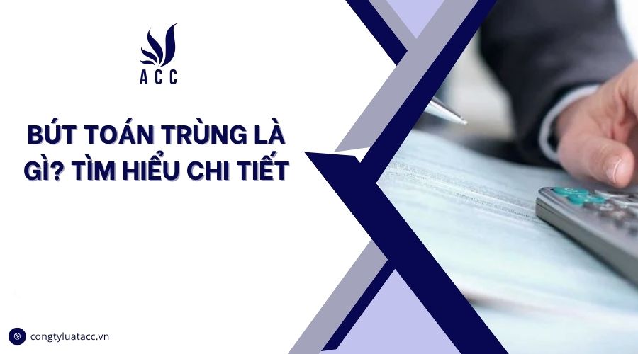 Bút toán trùng là gì? Tìm hiểu chi tiết