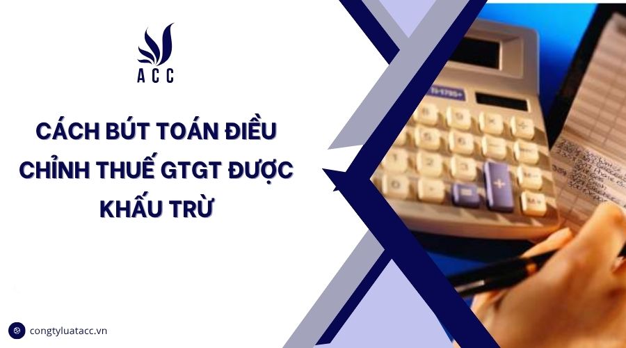 Cách bút toán điều chỉnh thuế GTGT được khấu trừ