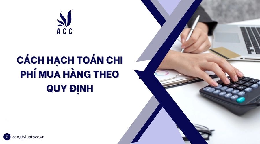 Cách hạch toán chi phí mua hàng theo quy định