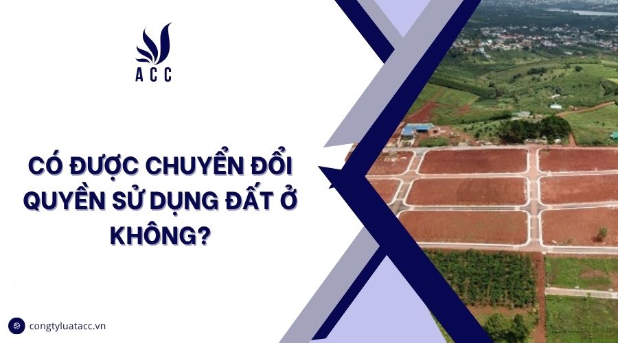 Có được chuyển đổi quyền sử dụng đất ở không?