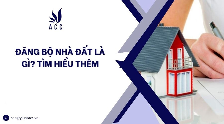 Đăng bộ nhà đất là gì? Tìm hiểu thêm