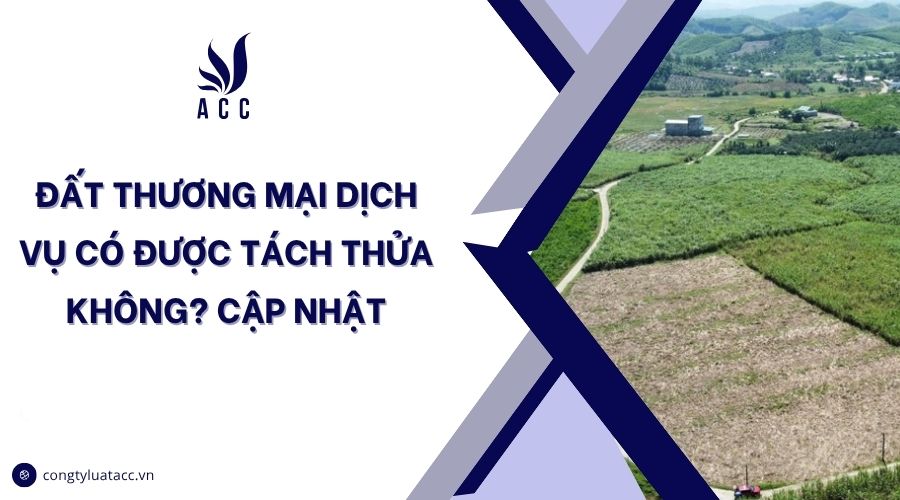Đất thương mại dịch vụ có được tách thửa không? Cập nhật