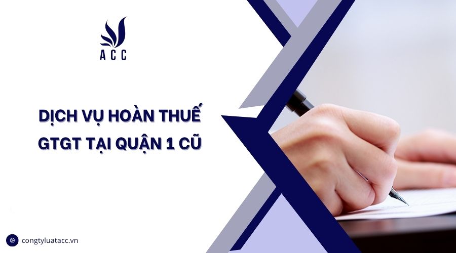 Dịch vụ hoàn thuế GTGT tại Quận 1 cũ