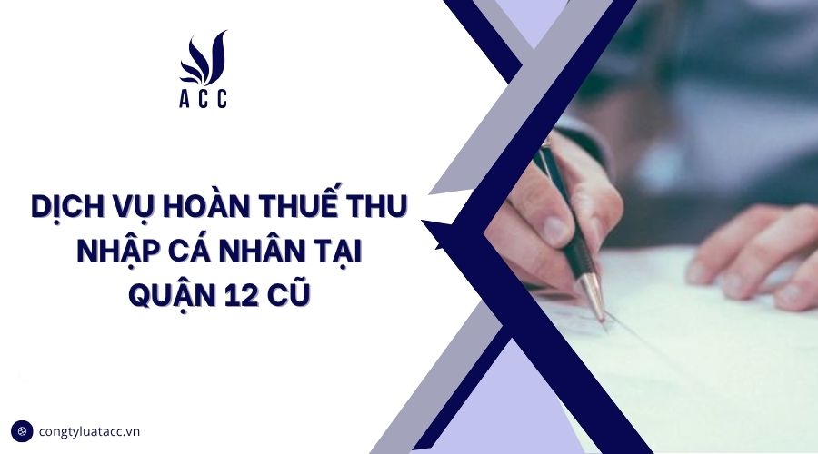 Dịch vụ hoàn thuế thu nhập cá nhân tại Quận 12 cũ