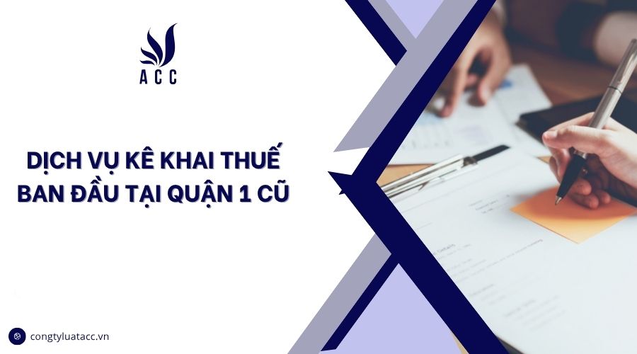 Dịch vụ kê khai thuế ban đầu tại Quận 1 cũ