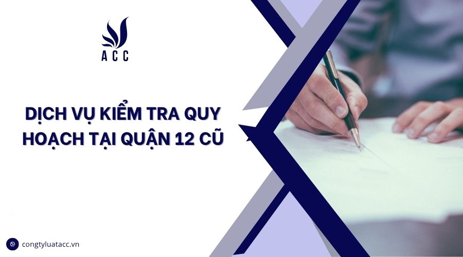 Dịch vụ kiểm tra quy hoạch tại Quận 12 cũ
