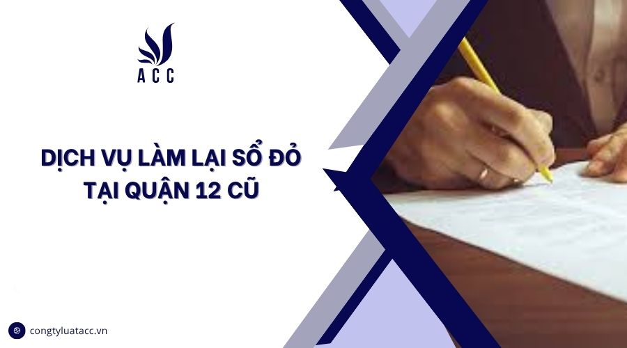 Dịch vụ làm lại sổ đỏ tại Quận 12 cũ