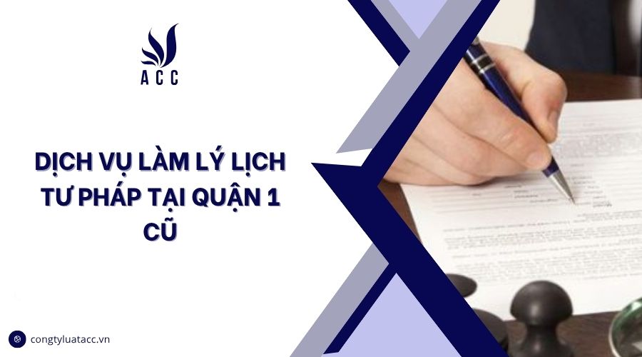 Dịch vụ làm lý lịch tư pháp tại Quận 1 cũ