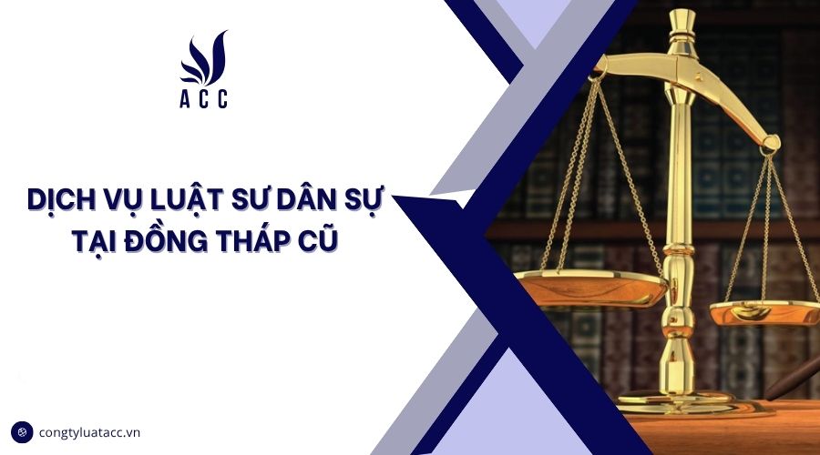 Dịch vụ luật sư dân sự​ tại Đồng Tháp cũ