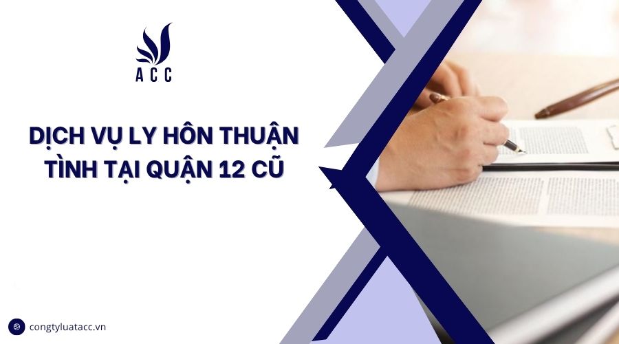 Dịch vụ ly hôn thuận tình tại Quận 12 cũ