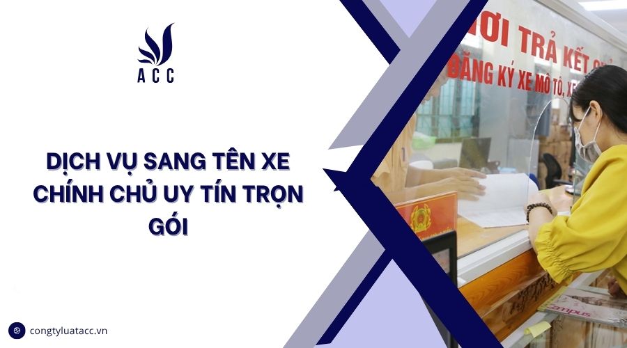 Dịch vụ sang tên xe chính chủ uy tín trọn gói