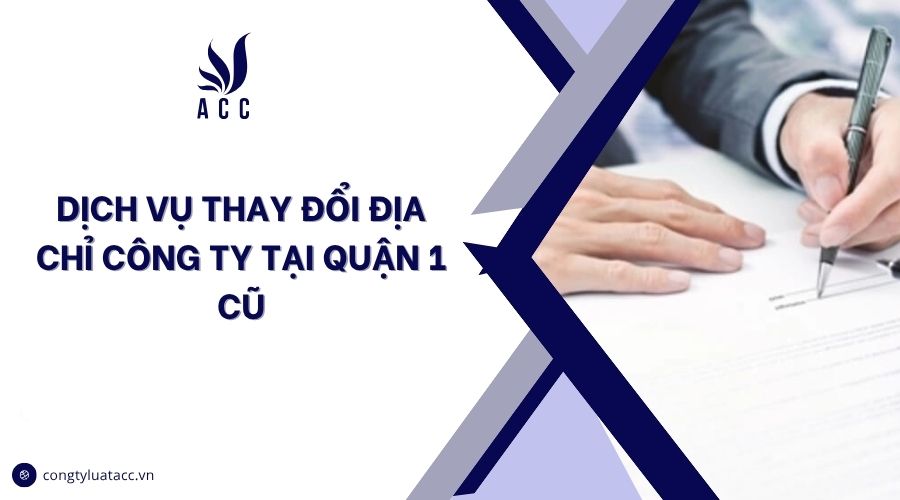 Dịch vụ thay đổi địa chỉ công ty tại Quận 1 cũ