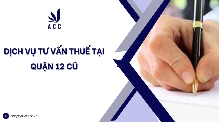 Dịch vụ tư vấn thuế tại Quận 12 cũ
