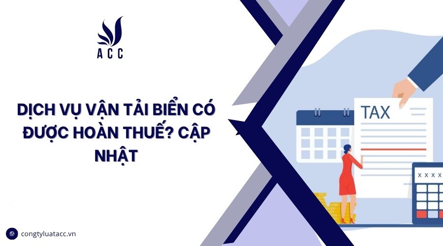 Dịch vụ vận tải biển có được hoàn thuế? cập nhật