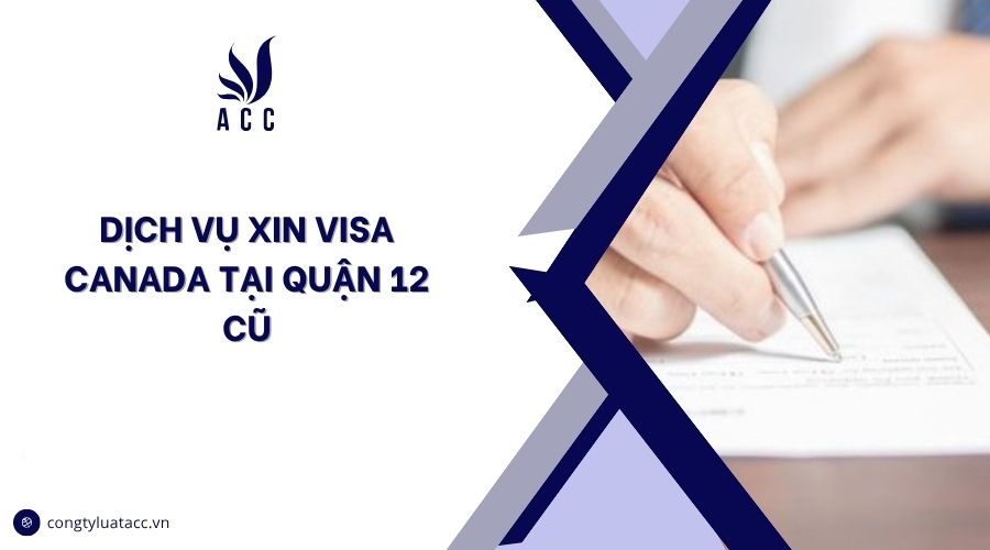 Dịch vụ xin visa Canada tại Quận 12 cũ