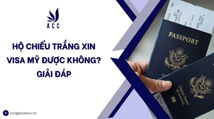 Hộ chiếu trắng xin visa Mỹ được không? Giải đáp